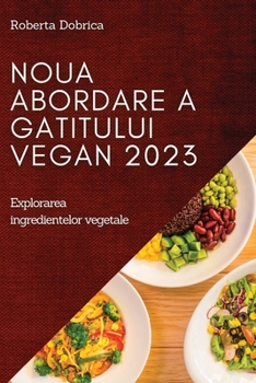 Paperback Noua abordare a gatitului vegan 2023: Explorarea ingredientelor vegetale [Romanian] Book