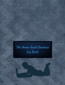 Paperback The Home-based Business Log Book: Silhouette Blue Cover - Home-based Business - Entrepreneur Planner Book