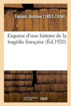Esquisse d'Une Histoire de la Trag�die Fran�aise