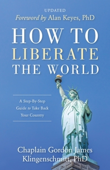 Paperback How To Liberate The World: A Step-By-Step Guide to Take Back Your Country UPDATED Book