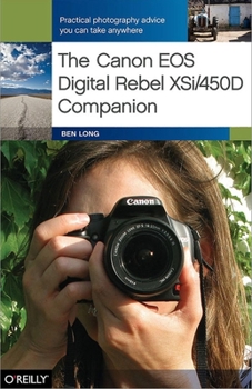 Paperback The Canon EOS Digital Rebel Xsi/450d Companion: Learning How to Take Pictures You Love with the Camera You Have Book