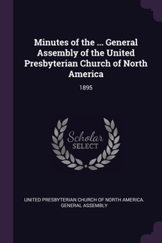 Paperback Minutes of the ... General Assembly of the United Presbyterian Church of North America: 1895 Book