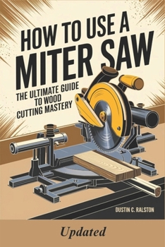 How to Use a Miter Saw: The Ultimate Guide to Wood Cutting Mastery