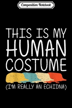 Composition Notebook: Echidna Halloween Human Costume Hedgehog Easy DIY Gift  Journal/Notebook Blank Lined Ruled 6x9 100 Pages