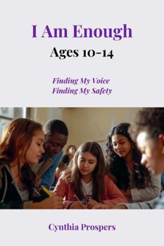 I Am Enough: Ages 10 To 14: Finding My Voice, Finding My Safety (I Am Enough Movement)