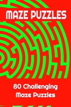Paperback Maze Puzzles - 80 Challenging Maze Puzzles: Fun and challenging Maze Puzzles, great for all ages Book