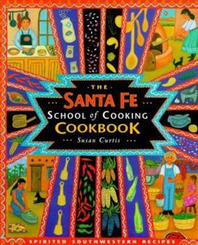 Hardcover The Santa Fe School of Cooking Cookbook: Spirited Southwestern Recipes Book