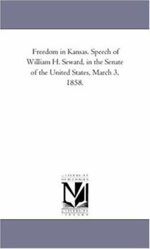 Paperback Freedom in Kansas. Speech of William H. Seward, in the Senate of the United States, March 3, 1858. Book