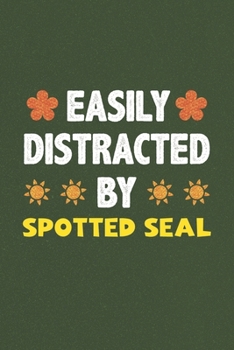Paperback Easily Distracted By Spotted Seal: Spotted Seal Lovers Funny Gifts Dot Grid Journal Notebook 6x9 120 Pages Book