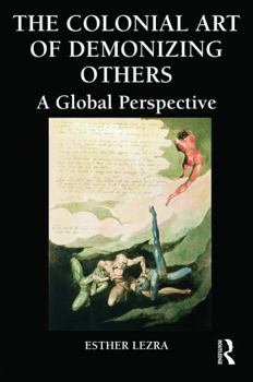 Hardcover The Colonial Art of Demonizing Others: A Global Perspective Book
