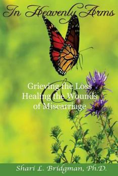 Paperback In Heavenly Arms: Grieving the Loss & Healing the Wounds of Miscarriage (2nd Ed.) Book