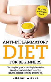 Paperback Anti-inflammatory diet for beginners: The complete guide to reducing inflammation in our body, preventing or treating the resulting diseases and livin Book