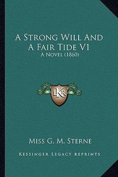 A Strong Will And A Fair Tide V1: A Novel