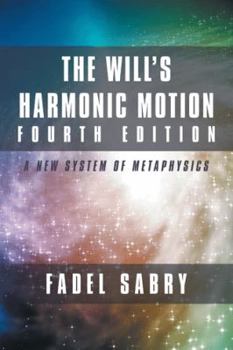 Paperback The Will's Harmonic Motion Fourth Edition: A New System of Metaphysics Book