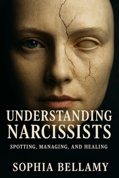 Paperback Understanding Narcissists: Spotting, Managing, and Healing: Break free from the manipulation. Reclaim your reality. Book