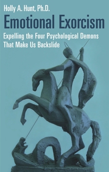 Hardcover Emotional Exorcism: Expelling the Four Psychological Demons That Make Us Backslide Book