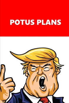 2020 Weekly Planner Trump POTUS Plans Red White 134 Pages: 2020 Planners Calendars Organizers Datebooks Appointment Books Agendas