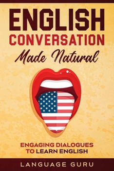 Paperback English Conversation Made Natural: Engaging Dialogues to Learn English Book