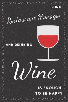 Restaurant Manager & Drinking Wine Notebook: Funny Gifts Ideas for Men/Women on Birthday Retirement or Christmas - Humorous Lined Journal to Writing