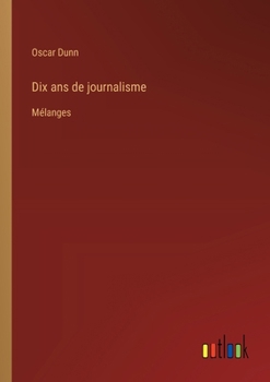 Paperback Dix ans de journalisme: Mélanges [French] Book