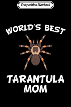 Paperback Composition Notebook: World's Best Tarantula Mom Spider Owner Journal/Notebook Blank Lined Ruled 6x9 100 Pages Book