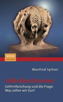 Paperback Selbstbestimmen: Gehirnforschung Und Die Frage: Was Sollen Wir Tun? [German] Book