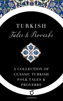 Paperback Turkish Tales and Proverbs: A Collection of Classic Turkish Folk Tales and Proverbs Book