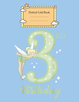 Dotted Grid Book: Disney Peter Pan 3Rd Birthday Tinkerbell Portrait Peter Pan Theme Dotted Grid Notebook for Girls Teens Kids Journal for Kids Blank Lined 110 Pages of 8.5x11 The Diary and Journals