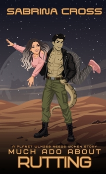 Much Ado about Rutting : A Planet WLN269 Needs Women Story