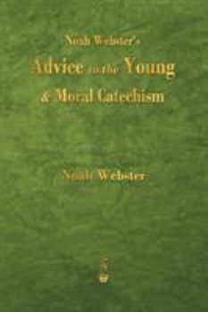 Paperback Noah Webster's Advice to the Young and Moral Catechism Book