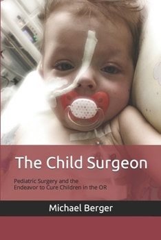 Paperback The Child Surgeon: Pediatric Surgery and the Endeavour to Cure Children in the OR Book