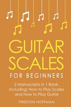 Paperback Guitar Scales: For Beginners - Bundle - The Only 2 Books You Need to Learn Scales for Guitar, Guitar Scale Theory and Guitar Scales f Book