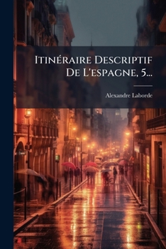 Paperback Itinéraire Descriptif De L'espagne, 5... [French] Book