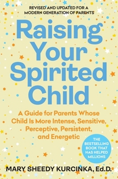 Paperback Raising Your Spirited Child, Fourth Edition: A Guide for Parents Whose Child Is More Intense, Sensitive, Perceptive, Persistent, and Energetic Book