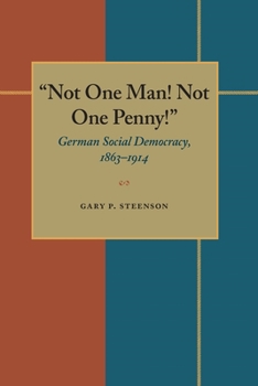 Paperback Not One Man! Not One Penny!: German Social Democracy, 1863-1914 Book