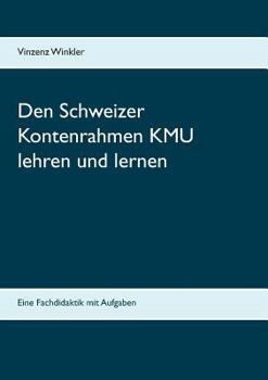 Paperback Den Schweizer Kontenrahmen KMU lehren und lernen: Eine Fachdidaktik mit Aufgaben [German] Book