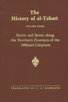 Paperback The History of al-&#7788;abar&#299; Vol. 33: Storm and Stress along the Northern Frontiers of the &#703;Abbasid Caliphate: The Caliphate of al-Mu&#703 Book