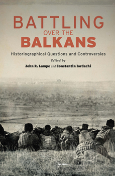 Battling over the Balkans : Historiographical Questions and Controversies