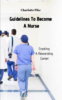 Paperback Guidelines To Become A Nurse: Creating A Rewarding Career Book