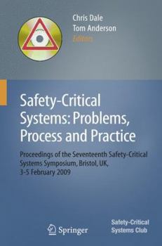 Paperback Safety-Critical Systems: Problems, Process and Practice: Proceedings of the Seventeenth Safety-Critical Systems Symposium Brighton, Uk, 3 - 5 February Book