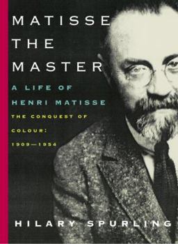 Hardcover Matisse the Master: A Life of Henri Matisse: The Conquest of Colour: 1909-1954 Book