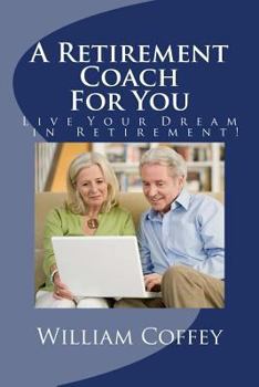 Paperback A Retirement Coach For You: A Guide to Achieving the Retirement You Deserve! Book