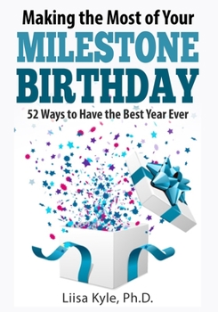 Paperback Making the Most of Your Milestone Birthday: 52 Ways to Have the Best Year Ever Book