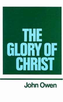 The Glory of Christ (Puritan Paperbacks: Treasures of John Owen for Today's Readers) - Book #1 of the Works of John Owen