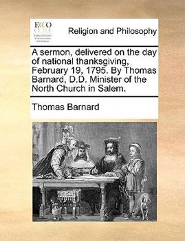 Paperback A sermon, delivered on the day of national thanksgiving, February 19, 1795. By Thomas Barnard, D.D. Minister of the North Church in Salem. Book