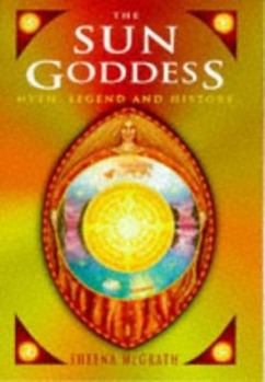 Hardcover The Sun Goddess: Myth, Legend and History Book