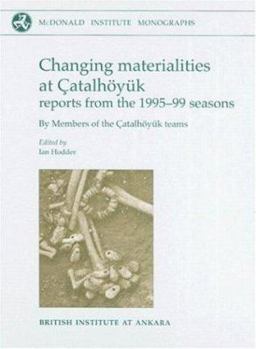 Hardcover Changing Materialities at Çatalhöyuk: Reports from the 1995-99 Seasons [With CDROM] Book