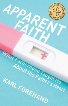 Paperback Apparent Faith: What Fatherhood Taught Me About the Father's Heart Book