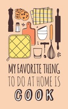 Paperback Search Results Web results My Favorite Thing To Do At Home Is Cook: Collect the Recipes You Love in Your Own Custom Cookbook, (100-Recipe Journal and Book