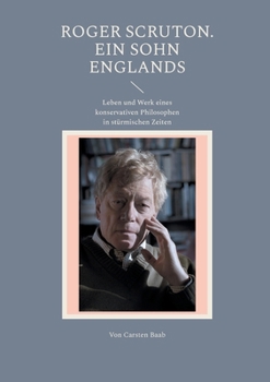 Paperback Roger Scruton. Ein Sohn Englands: Leben und Werk eines konservativen Philosophen in stürmischen Zeiten [German] Book